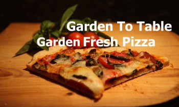 From Garden to Table: How to Make Garden Fresh Pizza