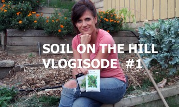 Soil On The Hill –  Vlogisode #1